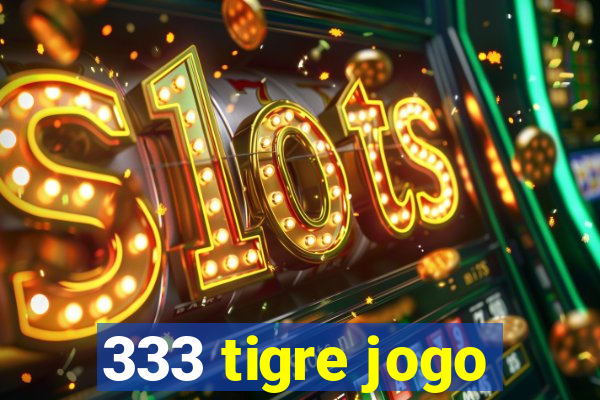 333 tigre jogo